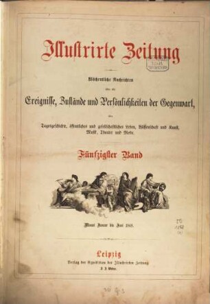 Illustrirte Zeitung : Leipzig, Berlin, Wien, Budapest, New York. 50 = Jan./Juni. 1868