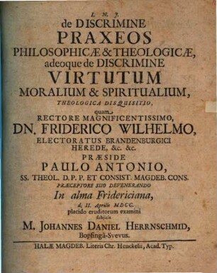De discrimine praxeos philosophicae et theologicae, adeoque de discrimine virtutum moralium et spiritualium theologica disquisitio