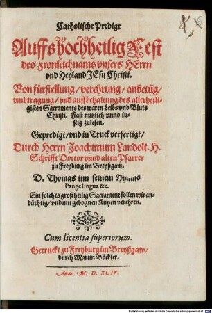 Catholische Predigt Auffs hochheilig Fest des Fronleichnams vnsers Herrn vnd Heyland Jesu Christi : Von fürstellung, verehrung, anbetu[n]g, vmbtragung, vnd auffbehaltung des allerheiligisten Sacraments des waren Leibs und Bluts Christi ...