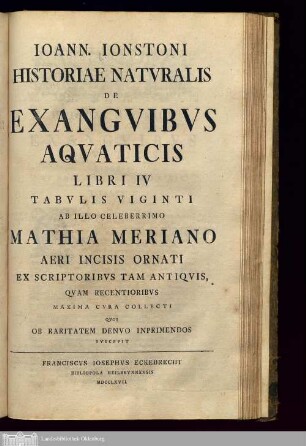 Tomus 3,2: Ioann. Ionstoni|| Historiae Natvralis|| De|| Exangvibvs|| Aqvaticis|| Libri IV||