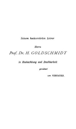 Seinem hochverehrten Lehrer Herrn Prof. Dr. H. Goldschmidt in Hochachtung und Dankbarkeit gewidmet vom Verfasser