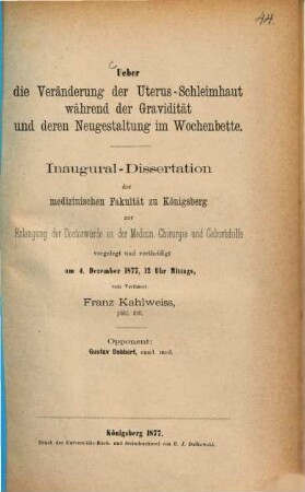 Ueber die Veränderung der Uterus-Schleimhaut während der Gravidität und deren Neugestaltung im Wochenbette : Von Franz Kahlweiss. (Inaugural-Dissertation.)