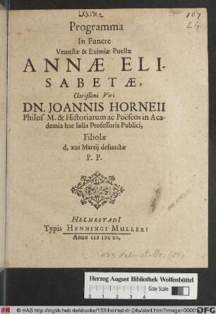 Programma In Funere Venustae & Eximiae Puellae Annae Elisabetae, Clarißimi Viri Dn. Joannis Horneii ... Filiolae d. XIII Martii defunctae P.P.