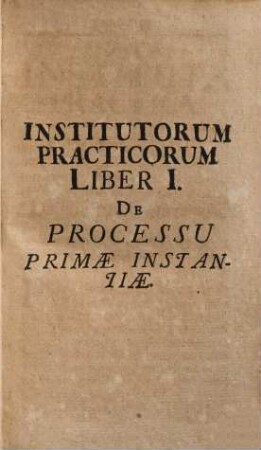 Johannis Groningii, J.U.D. Nova Instituta Practica : Quibus Processus Communis, cum Parallelismo Judicii Aulici, Cameralis ... exhibetur. His additur Catalogus Scriptorum Practicorum, ad Ordinem Institutorum digestus