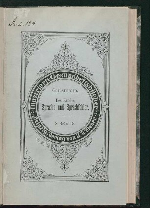 Des Kindes Sprache und Sprachfehler : Gesundheitslehre der Sprache für Eltern, Erzieher und Ärzte