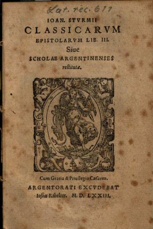 Ioan. Stvrmii Classicarvm Epistolarvm Lib. III. Siue Scholae Argentinenses restitutae