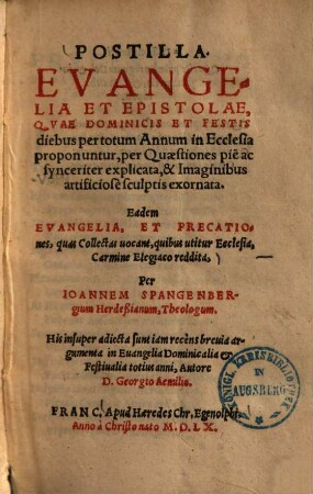 Postilla : Evangelia Et Epistolae, Qvae Dominicis Et Festis diebus per totum Annum in Ecclesia proponuntur, per Quaestiones pie ac synceriter explicata, & Imaginibus artificiosè sculptis exornata ; Eadem Evangelia, Et Precationes, quas Collectas uocant, quibus utitur Ecclesia, Carmine Elegacio reddita