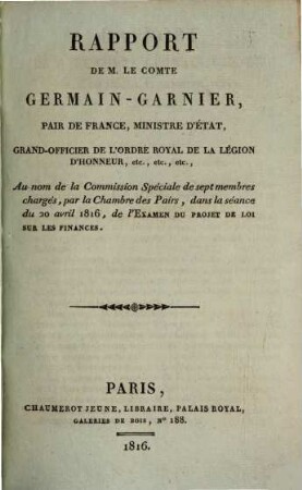 Rapport de M. le Comte Germain-Garnier, Pair de France, Ministre d'État, Grand-Officier de l'Ordre Royal de la Légion D'Honneur, etc., etc., etc
