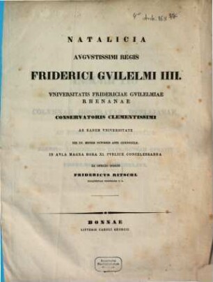 Natalicia Augustissimi Regis ... Universitatis Fridericiae Guilelmiae Rhenanae ... publice concelebranda ex officio indicit .., 1852