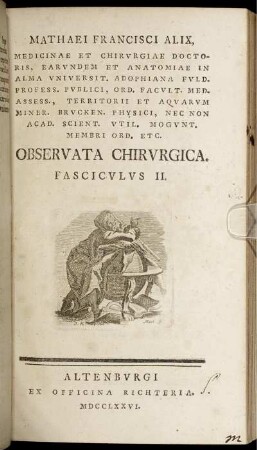 Fasc. 2: Mathaei Francisci Alix Medicinae Et Chirurgiae Doctoris, ... Observata Chirurgica. Fasciculus II.