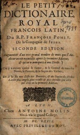 Le petit dictionaire royal françois latin ... : Augmentée d'un très grand nombre de mots que l'autheur avoit recueillis après la première édition, et qu'en a marguez à une étoile