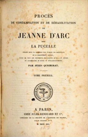 Procès de condamnation et de réhabilitation de Jeanne d'Arc, dite la Pucelle. 1