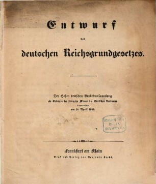 Entwurf des deutschen Reichsgrundgesetzes : der Hohen deutschen Bundesversammlung als Gutachten der siebenzehn Männer des öffentlichen Vertrauens überreicht am 26. April 1848