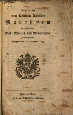 Allgemeines neues kaiserliches königliches Mautsistem : in alphabetisches Real-, Materien- und Verbalregister zusammengetragen anfangend vom 1ten November 1784.