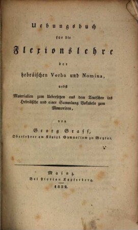 Uebungsbuch für die Flexionslehre der hebräischen Verba und Nomina : nebst Materialien zum Uebersetzen aus dem Teutschen ins Hebräische und einer Sammlung Vokabeln zum Memoriren