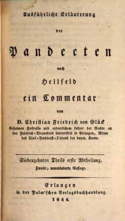 Ausführliche Erläuterung der Pandecten nach Hellfeld : ein Commentar. 17,1
