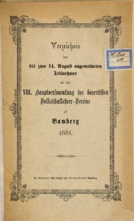 Verzeichnis der bis zum 14. August angemeldeten Teilnehmer an der VIII. Hauptversammlung des bayerischen Volksschullehrer-Vereins zu Bamberg 1881