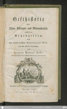 Gifthistorie des Thier-, Pflanzen- und Mineralreichs : nebst den Gegengiften, und der medicinischen Anwendung der Gifte, nach den neuesten Toxicologen
