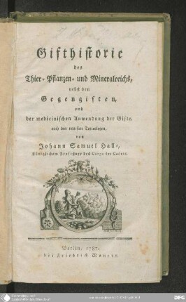 Gifthistorie des Thier-, Pflanzen- und Mineralreichs : nebst den Gegengiften, und der medicinischen Anwendung der Gifte, nach den neuesten Toxicologen