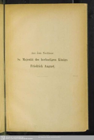 Aus dem Nachlasse Sr. Majestät des hochseligen Königs Friedrich August
