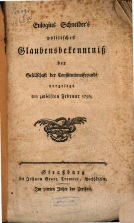 Eulogius Schneider's politisches Glaubensbekenntniß : der Gesellschaft der Constitutionsfreunde vorgelegt am zwölften Februar 1792.