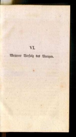 VI. Weiterer Verfolg des Vorigen.