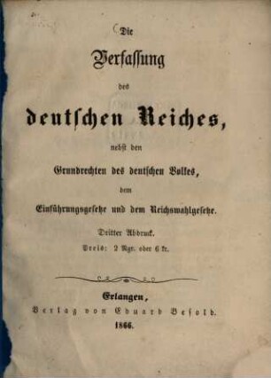 Die Verfassung des deutschen Reiches : nebst den Grundrechten des deutschen Volkes, dem Einführungsgesetze und dem Reichswahlgesetze