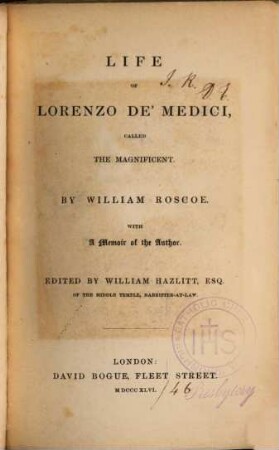 Life of Lorenzo de'Medici, called the Magnificent : With a memoir of the Author. Ed. by William Hazlitt, esqu. [Nebst: Xerokopierte Ausschnitte aus d. "Times" vom 12./13. Febr. 1846, das umstrittene Copyright dieser Ausg. betreffend.]
