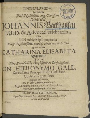 Epithalamium In honorem Viri Nobilissimi atq[ue] Clarissimi Domini Johannis Backhausen J.U.D. ... Cùm ... Catharina Elisabeta Gallinn ...