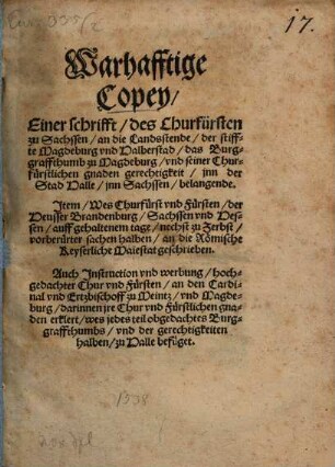 Warhafftige Copey, Einer schrifft des Churfürsten zu Sachssen, an die Landstende, der stiffte Magdeburg und Halberstad, das Burggraffthumb zu Magdeburg, und seiner Churfürstlichen gnaden gerechtigkeit, inn der Stad Halle, inn Sachsen, belangende : Item, Wes Churfürst und Fürsten, der Heusser Brandenburg, Sachsen und Hessen ... an die Römische Keyserliche Maiestat geschrieben ; Auch Instruction und werbung, hochgedachter Chur und Fürsten, an den Cardinal und Ertzbischoff zu Meintz, und Magdeburg ...