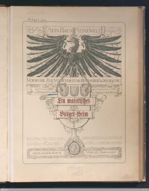 Ein malerisches Bürger-Heim : Versuche zur Neugestaltung deutscher Wohnräume : einfache, billige, aber geschmackvolle Innen-Räume, Möbel u. Dekorationen