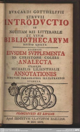 Burcardi Gotthelffii Struvii Introductio In Notitiam Rei Litterariae Et Usum Bibliothecarum
