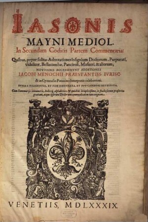 Iansonis Mayni Mediol. ... Commentaria. [8], In Secundam Codicis Partem Commentaria