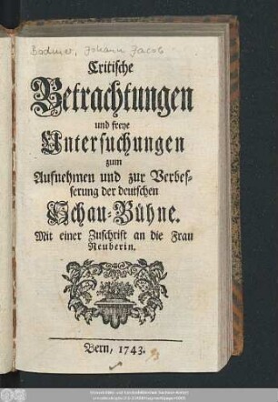Critische Betrachtungen und freye Untersuchungen zum Aufnehmen und zur Verbesserung der deutschen Schau-Bühne