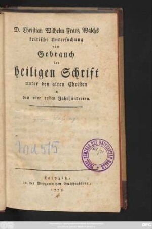 D. Christian Wilhelm Franz Walchs kritische Untersuchung vom Gebrauch der heiligen Schrift unter den alten Christen in den vier ersten Jahrhunderten