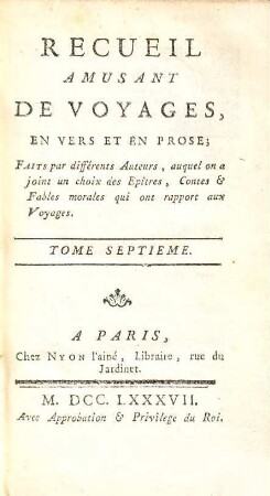 Recueil amusant de voyages, en vers et en prose : faits par différens auteurs, auquel on a joint un choix des épîtres, contes & fables morales qui ont rapport aux voyages, 7