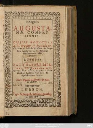 Exegesis Augustanae Confessionis : Cuius Articuli XXI. Breviter & Succincte explicantur, & subiecta antithesei tōn heterodoxōn Papistarum, Calvinistarum & Photinianorum, illustrantur