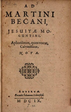 Ad Martini Becani, Jesuitae Moguntini, Aphorismos, quos vocat, Calvinisticos, Notae