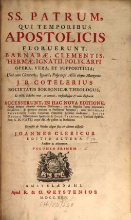 SS. patrum, qui temporibus apostolicis floruerunt, Barnabae, Clementis, Hermae, Ignatii, Polycarpi opera, vera, et suppositicia : una cum Clementis, Ignatii, Polycarpi actis atque martyriis, 1