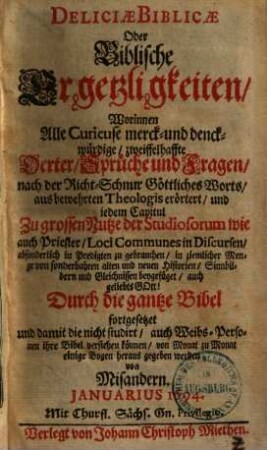 Deliciae biblicae oder Biblische Ergetzligkeiten : worinnen alle curieuse, merck- und druckwürdige, zweiffelhafte Oerter, Sprüche und Fragen nach der Richtschnur göttl. Worts etc. erörtert etc. werden, 5.