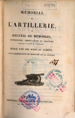 Mémorial de l'artillerie ou Recueil de mémoires, expériences, observations et procédés relatifs au service de l'artillerie. 6. 1845