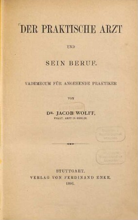 Der praktische Arzt und sein Beruf : Vademecum für angehende Praktiker