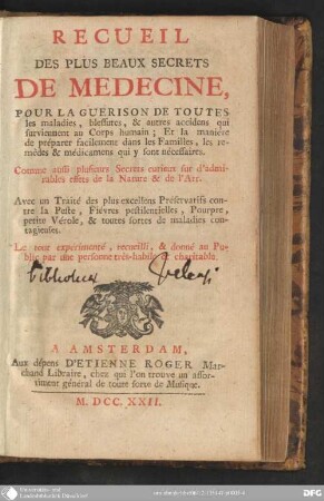 Recueil des plus beaux secrets de medecine : pour la guerison de toutes les maladies, blessures, et autres accidens qui surviennent au corps humain