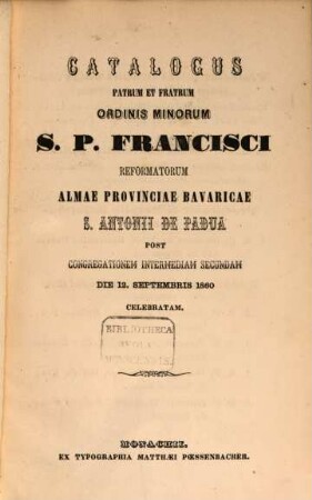 Catalogus Patrum et Fratrum Ordinis Minorum S. P. Francisci Reformatorum Almae Provinciae Bavaricae S. Antonii de Padua. 1860