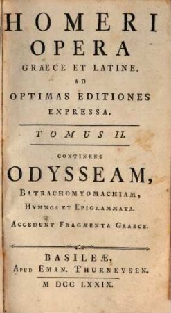 Homeri Opera Graece Et Latine : Ad Optimas Editiones Expressa, 2. Continens Odysseam, Batrachomyomachiam, Hymnos Et Epigrammata : Accedunt Fragmenta Graece