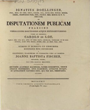 Ignatius Doellinger ... ad disputationem publicam a ... J. B. Fischero d. XXII. Mart. ... habendam ... invitat : [Insunt theses medicae]