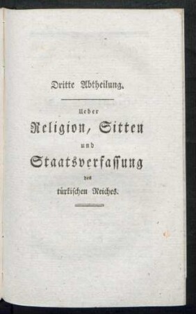 Dritte Abtheilung. Ueber Religion, Sitten und Staatsverfassung des türckischen Reiches.