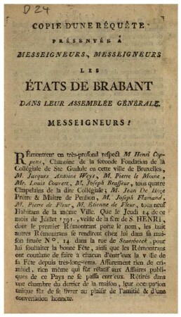 COPIE D'UNE RÉQUETE PRÉSENTÉE A MESSEIGNEURS, MESSEIGNEURS LES ÉTATS DE BRABANT DANS LEUR ASSEMBLÉE GÉNÉRALE. MESSEIGNEURS! RÉmontrent en très-profond respect M Henri Coppens, Chanoine de la seconde Fondation de la Collégiale de Ste Gudule [...]