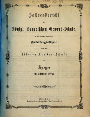 Jahresbericht der Königlich Bayerischen Gewerbsschule, der mit derselben verbundenen Fortbildungsschule, sowie der Höheren Knabenschule. 1876/77