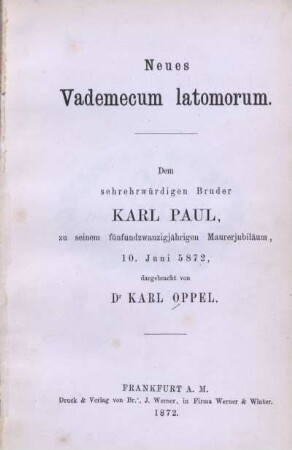 Neues Vademecum latomorum : dem sehrehrwürdigen Bruder Karl Paul, zu seinem fünfundzwanzigjährigen Maurerjubiläum, 10. Juni 5872